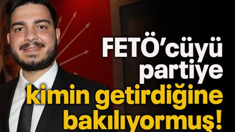 FETÖ’cüyü partiye kimin getirdiğine bakılıyormuş!